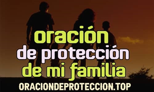 oración de protección de mi familia